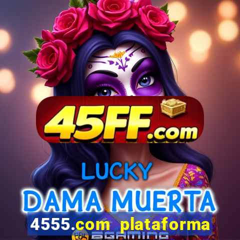4555.com plataforma de jogos